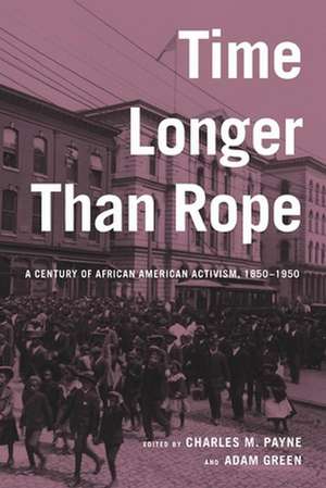 Time Longer than Rope – A Century of African American Activism, 1850–1950 de Charles M. Payne