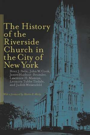 The History of the Riverside Church in the City of New York de Peter J. Paris