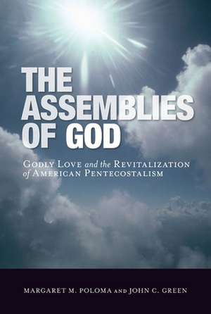 The Assemblies of God – Godly Love and the Revitalization of American Pentecostalism de Margaret M. Poloma