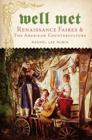 Well Met – Renaissance Faires and the American Counterculture de Rachel Lee Rubin