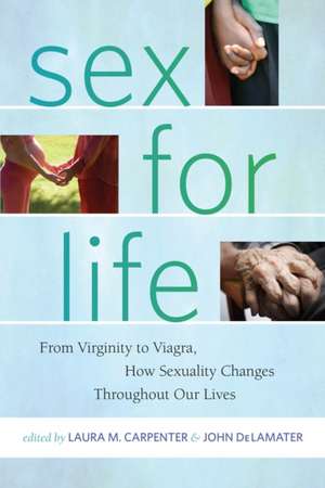 Sex for Life – From Virginity to Viagra, How Sexuality Changes Throughout Our Lives de Laura Carpenter