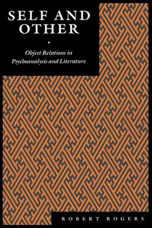 Self and Other – Object Relations in Psychoanalysis and Literature de Robert Rogers