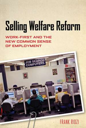 Selling Welfare Reform – Work–First and the New Common Sense of Employment de Frank Ridzi