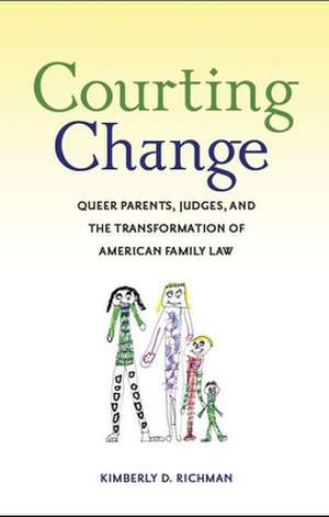 Courting Change – Queer Parents, Judges, and the Transformation of American Family Law de Kimberly D. Richman