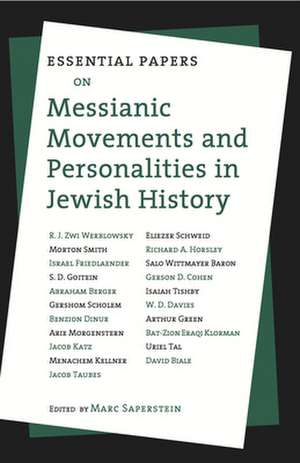 Essential Papers on Messianic Movements and Personalities in Jewish History de Marc Saperstein