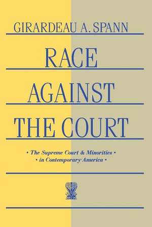 Race Against the Court – The Supreme Court and Minorities in Contemporary America de Girardeau A. Spann