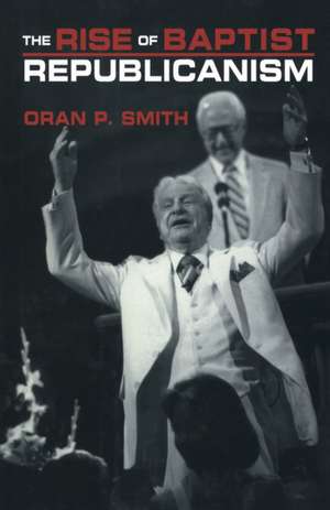 The Rise of Baptist Republicanism de Oran P. Smith