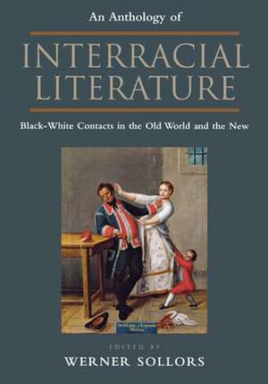 An Anthology of Interracial Literature – Black–White Contacts in the Old World and the New de Werner Sollors