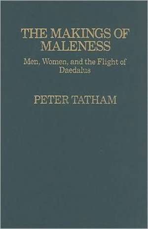 The Makings of Maleness – Men, Women, and the Flight of Daedalus de Peter H. Tatham