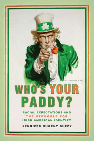 Who`s Your Paddy? – Racial Expectations and the Struggle for Irish American Identity de Jennifer Nugent Duffy