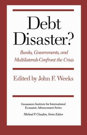 Debt Disaster? – Banks, Government and Multilaterals Confront the Crisis de John F. Weeks