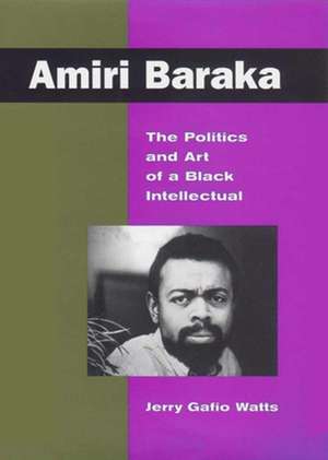 Amiri Baraka – The Politics and Art of a Black Intellectual de Jerry Watts