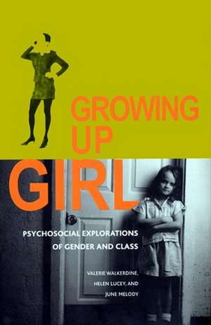 Growing Up Girl – Psycho–Social Explorations of Class and Gender de Valerie Walkerdine