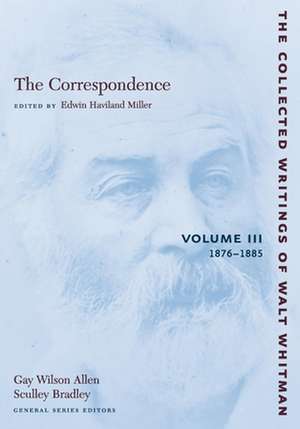 The Correspondence: Volume III – 1876–1885 de Walt Whitman