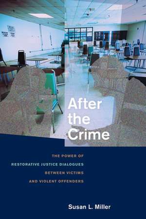 After the Crime – The Power of Restorative Justice Dialogues between Victims and Violent Offenders de Susan L. Miller