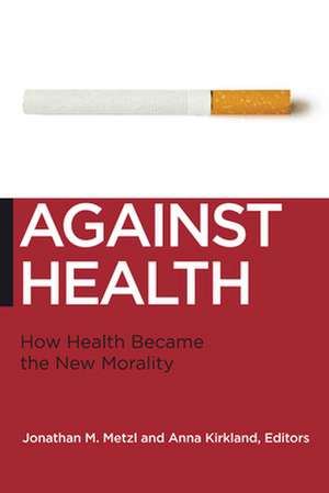 Against Health – How Health Became the New Morality de Jonathan M. Metzl