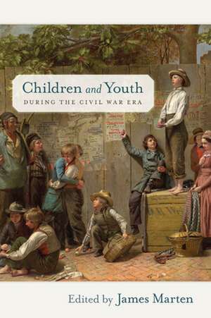 Children and Youth during the Civil War Era de James Marten