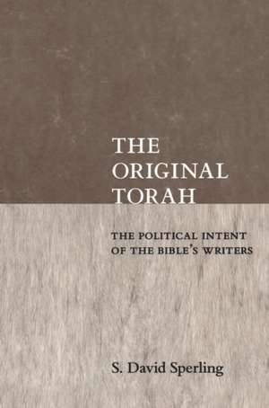 The Original Torah – The Political Intent of the Bible`s Writers de S. David Sperling