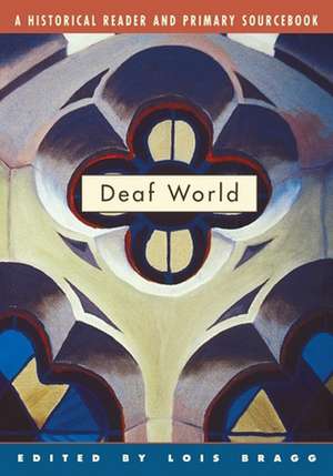 Deaf World – A Historical Reader and Primary Sourcebook de Lois Bragg