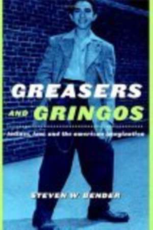 Greasers and Gringos – Latinos, Law, and the American Imagination de Steven W. Bender