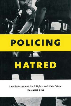 Policing Hatred – Law Enforcement, Civil Rights, and Hate Crime de Jeannine Bell