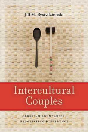 Intercultural Couples – Crossing Boundaries, Negotiating Difference de Jill M. Bystydzienski