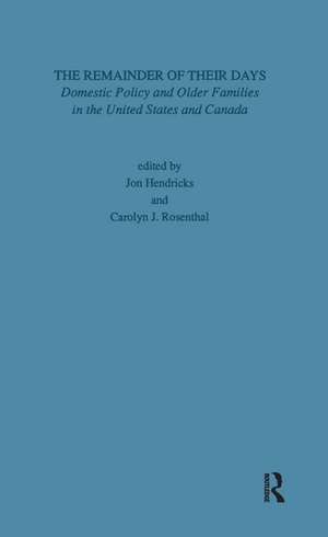 Remainder of Their Days: Domestic Policy & Older Families in the United States & Canada de Carolyn J. Rosenthal