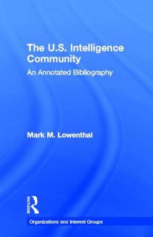 The U.S. Intelligence Community: An Annotated Bibliography de Mark M. Lowenthal