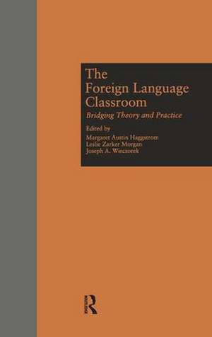 The Foreign Language Classroom: Bridging Theory and Practice de Margaret A Haggstrom