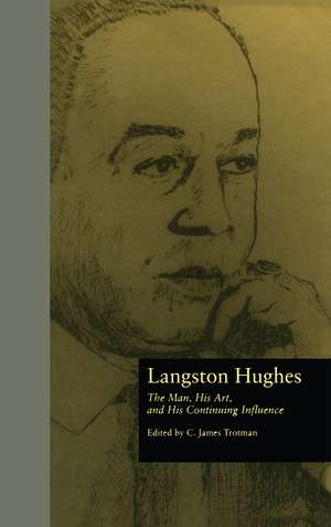 Langston Hughes: The Man, His Art, and His Continuing Influence de C. James Trotman