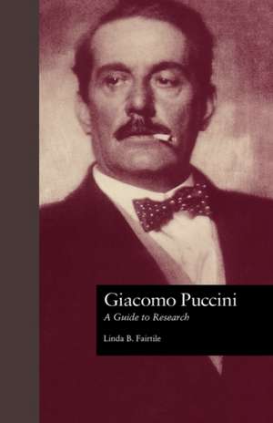 Giacomo Puccini: A Guide to Research de Linda B. Fairtile