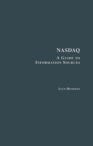 Nasdaq: A Guide to Information Sources de Lucy Heckman