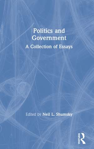 Politics and Government: A Collection of Essays de Neil L. Shumsky