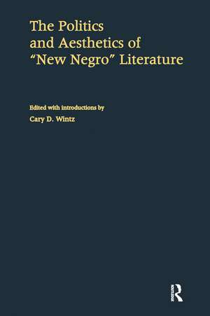 The Politics and Aesthetics of New Negro Literature de Cary D. Wintz