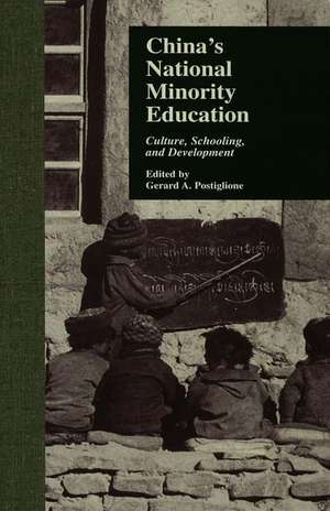 China's National Minority Education: Culture, Schooling, and Development de Gerard A. Postiglione