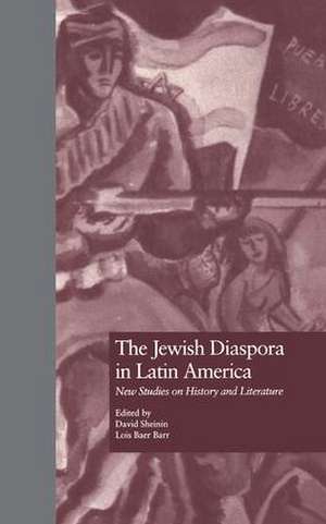 The Jewish Diaspora in Latin America: New Studies on History and Literature de David Sheinin