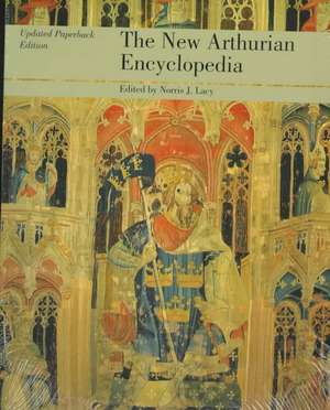 The New Arthurian Encyclopedia: New edition de Norris J. Lacy