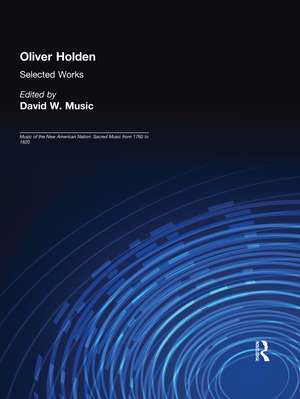 Oliver Holden (1765-1844): Selected Works de David W. Music