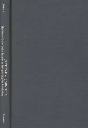 Jack Tar vs. John Bull: The Role of New York's Seamen in Precipitating the Revolution de Jesse Lemisch
