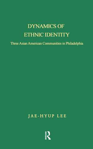 Dynamics of Ethnic Identity: Three Asian American Communities in Philadelphia de Jae-Hyup Lee