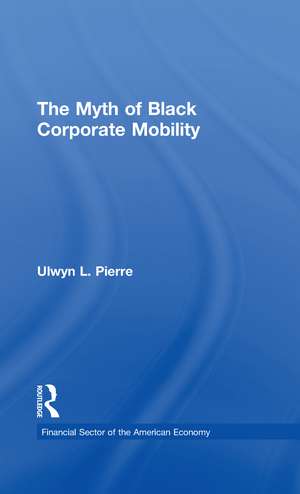 The Myth of Black Corporate Mobility de Ulwyn L. Pierre