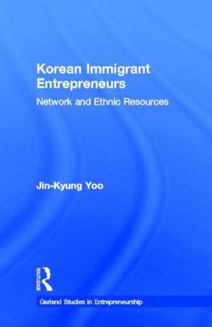 Korean Immigrant Entrepreneurs: Networks and Ethnic Resources de Jin-Kyung Yoo