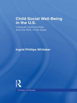 Child Social Well-Being in the U.S.: Unequal Opportunities and the Role of the State de Ingrid Philips Whitaker