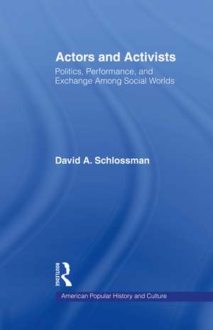 Actors and Activists: Performance, Politics, and Exchange Among Social Worlds de David Schlossman