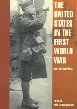 The United States in the First World War: An Encyclopedia de Anne Cipriano Venzon