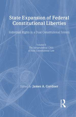 State Expansion of Federal Constitutional Liberties: V1 The Development of Independent State Constitutional Law, V2 The Jurisprudential Crisis of State Constitutonal Law de James A. Gardner