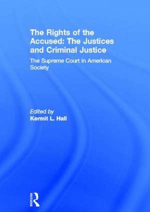 The Rights of the Accused: The Justices and Criminal Justice: The Supreme Court in American Society de Kermit L. Hall