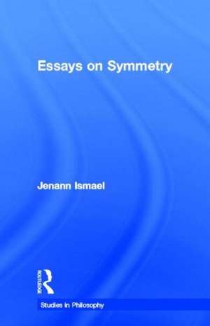 Essays on Symmetry de Jenann Ismael