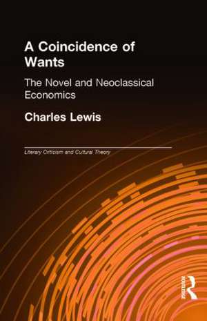 A Coincidence of Wants: The Novel and Neoclassical Economics de Charles Lewis