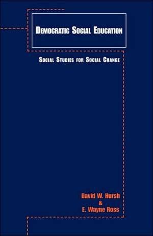 Democratic Social Education: Social Studies for Social Change de David W. Hursh